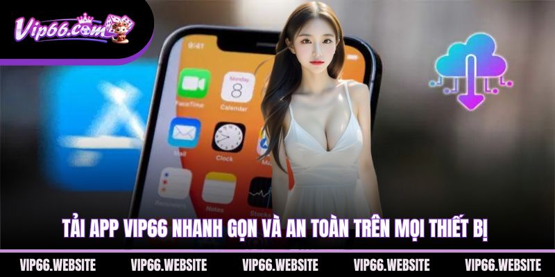tai-app-vip66-nhanh-gon-va-an-toan-tren-moi-thiet-bi
